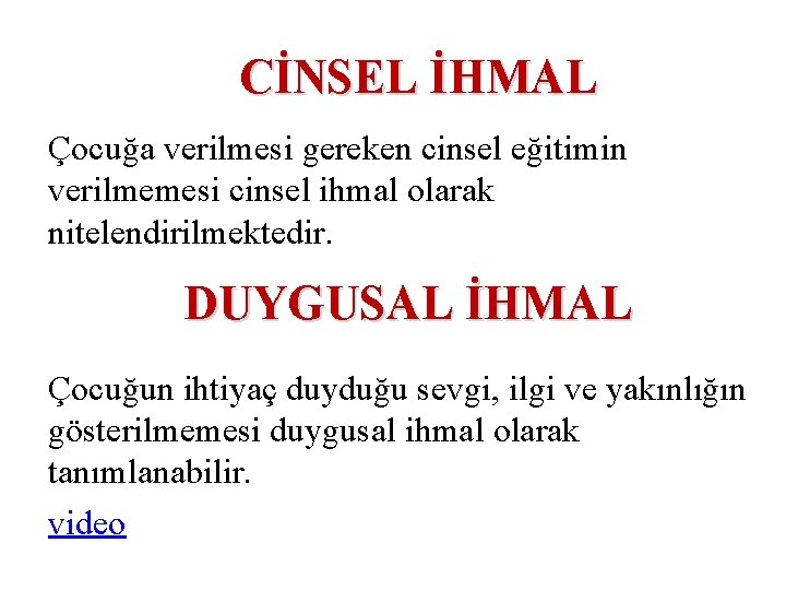 CİNSEL İHMAL Çocuğa verilmesi gereken cinsel eğitimin verilmemesi cinsel ihmal olarak nitelendirilmektedir. DUYGUSAL İHMAL