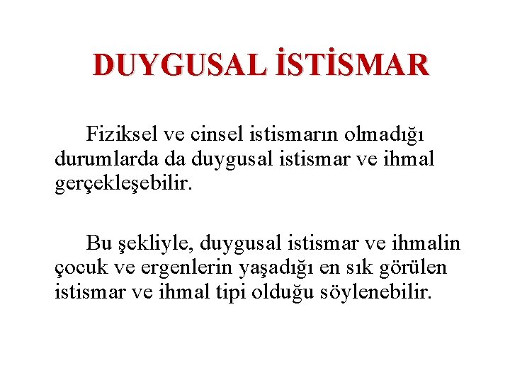 DUYGUSAL İSTİSMAR Fiziksel ve cinsel istismarın olmadığı durumlarda da duygusal istismar ve ihmal gerçekleşebilir.