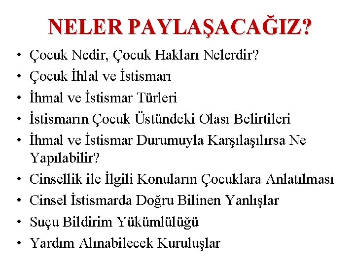 NELER PAYLAŞACAĞIZ? • • • Çocuk Nedir, Çocuk Hakları Nelerdir? Çocuk İhlal ve İstismarı