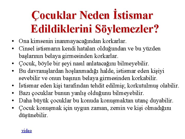 Çocuklar Neden İstismar Edildiklerini Söylemezler? • Ona kimsenin inanmayacağından korkarlar. • Cinsel istismarın kendi