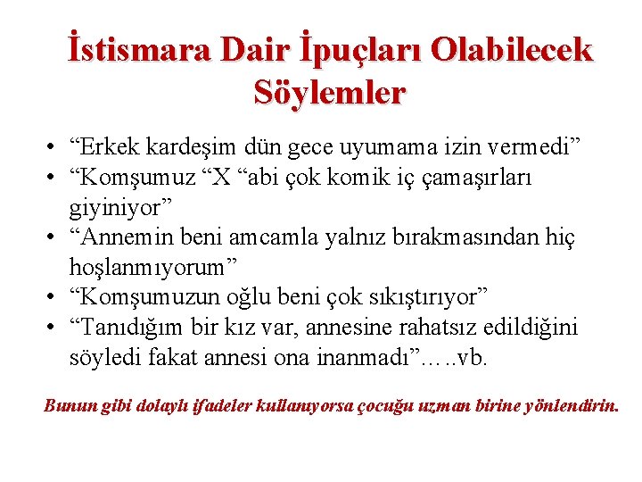 İstismara Dair İpuçları Olabilecek Söylemler • “Erkek kardeşim dün gece uyumama izin vermedi” •