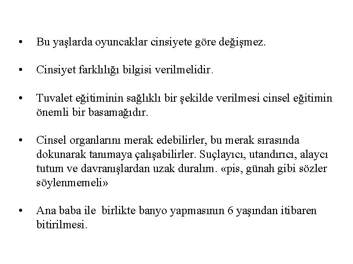  • Bu yaşlarda oyuncaklar cinsiyete göre değişmez. • Cinsiyet farklılığı bilgisi verilmelidir. •