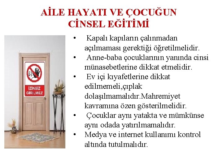 AİLE HAYATI VE ÇOCUĞUN CİNSEL EĞİTİMİ • • • Kapalı kapıların çalınmadan açılmaması gerektiği