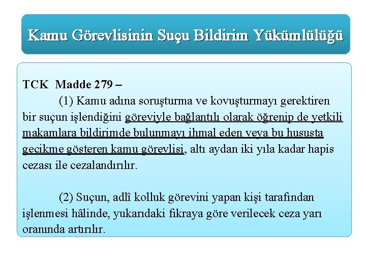 Kamu Görevlisinin Suçu Bildirim Yükümlülüğü TCK Madde 279 – (1) Kamu adına soruşturma ve