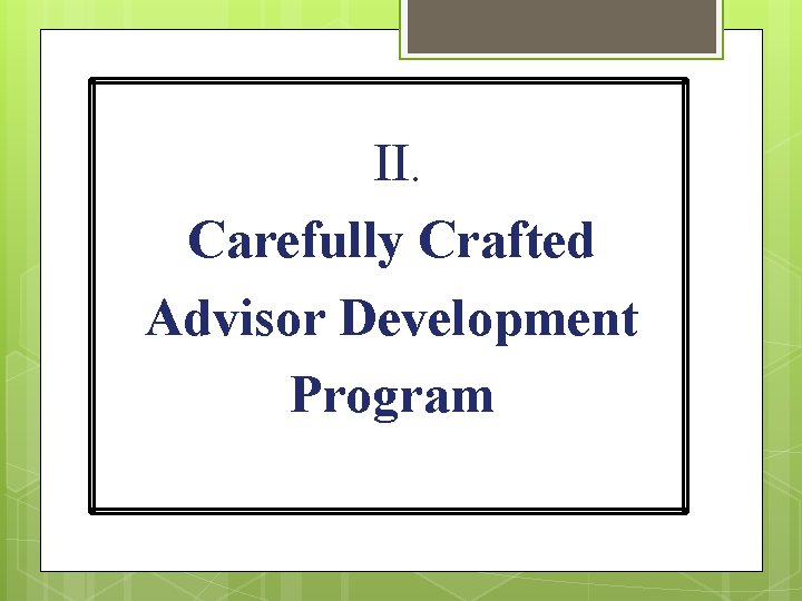 II. Carefully Crafted Advisor Development Program 
