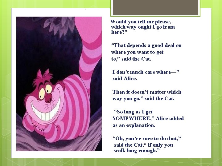 “ Would you tell me please, which way ought I go from here? ”