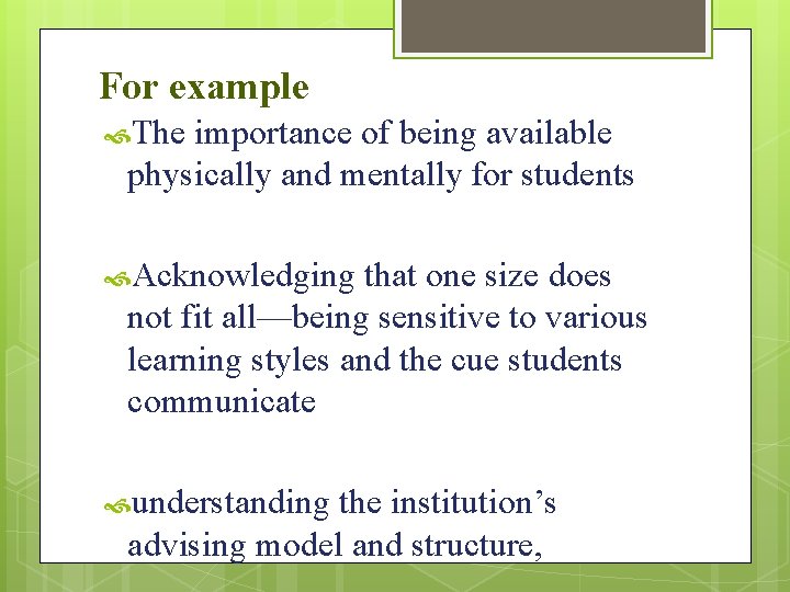 For example The importance of being available physically and mentally for students Acknowledging that