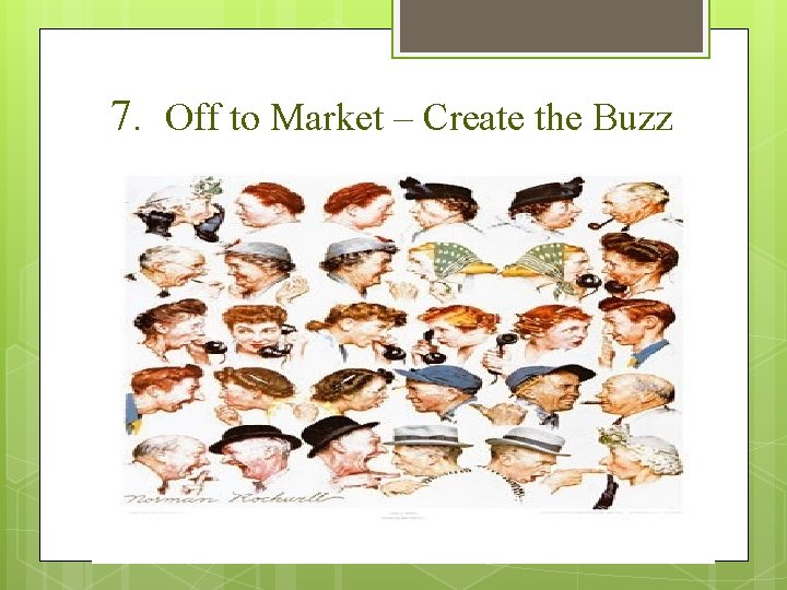 7. Off to Market – Create the Buzz 