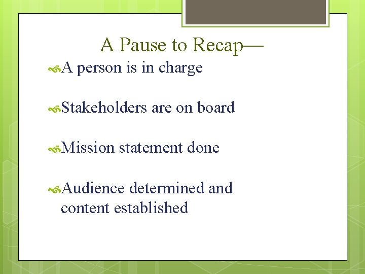 A Pause to Recap— A person is in charge Stakeholders Mission are on board