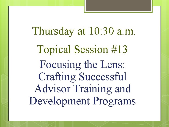 Thursday at 10: 30 a. m. Topical Session #13 Focusing the Lens: Crafting Successful