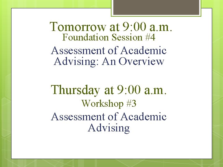 Tomorrow at 9: 00 a. m. Foundation Session #4 Assessment of Academic Advising: An