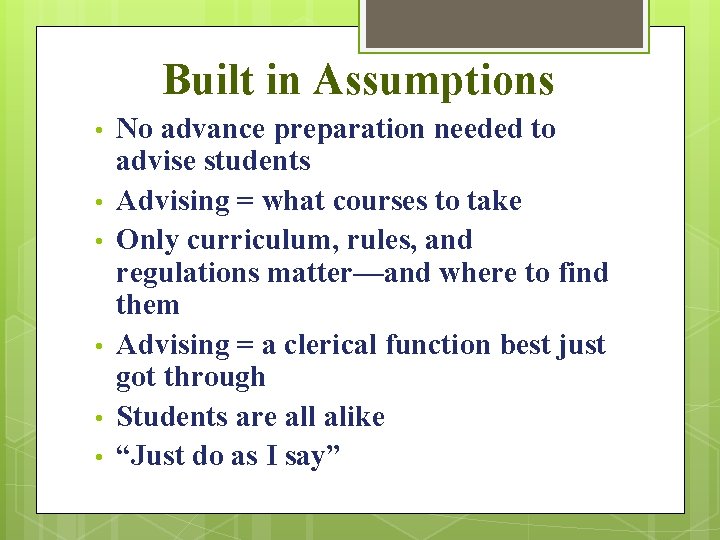 Built in Assumptions • • • No advance preparation needed to advise students Advising
