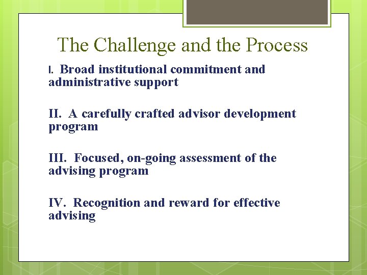 The Challenge and the Process Broad institutional commitment and administrative support I. II. A