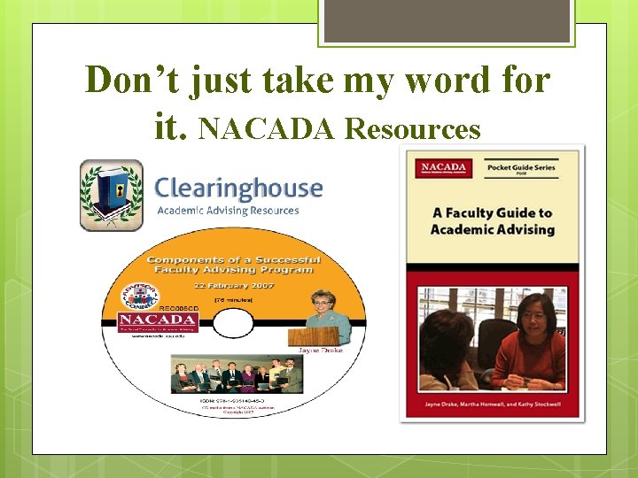 Don’t just take my word for it. NACADA Resources 