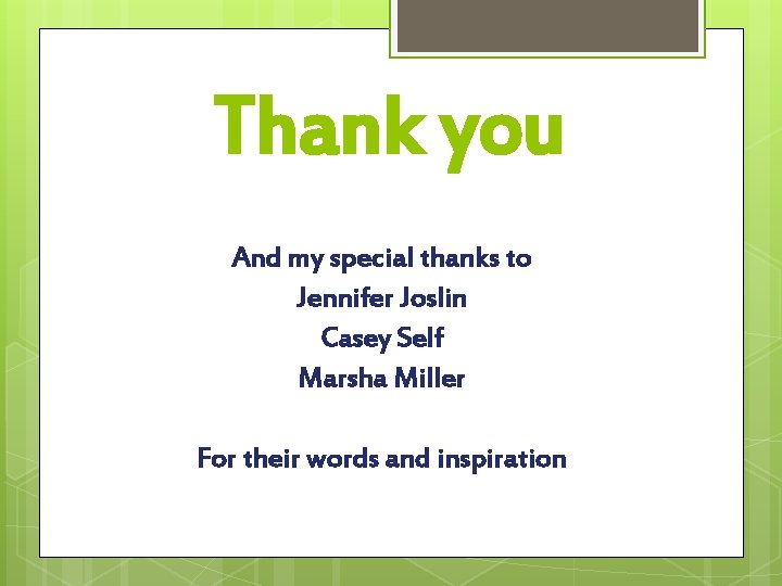 Thank you And my special thanks to Jennifer Joslin Casey Self Marsha Miller For