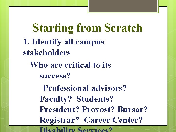 Starting from Scratch 1. Identify all campus stakeholders Who are critical to its success?
