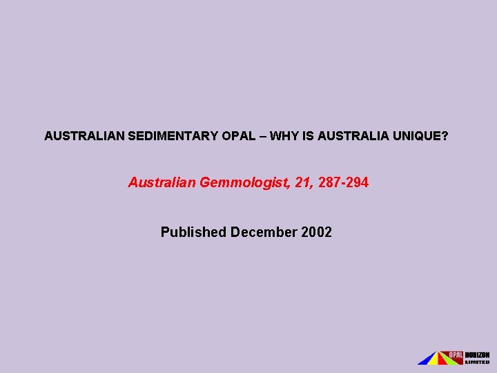 AUSTRALIAN SEDIMENTARY OPAL – WHY IS AUSTRALIA UNIQUE? Australian Gemmologist, 21, 287 -294 Published