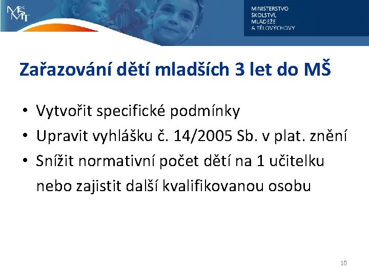 Zařazování dětí mladších 3 let do MŠ • Vytvořit specifické podmínky • Upravit vyhlášku