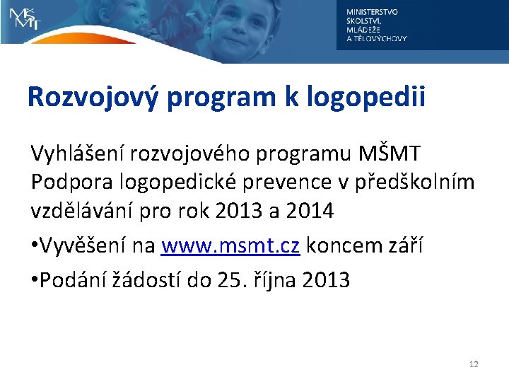 Rozvojový program k logopedii Vyhlášení rozvojového programu MŠMT Podpora logopedické prevence v předškolním vzdělávání