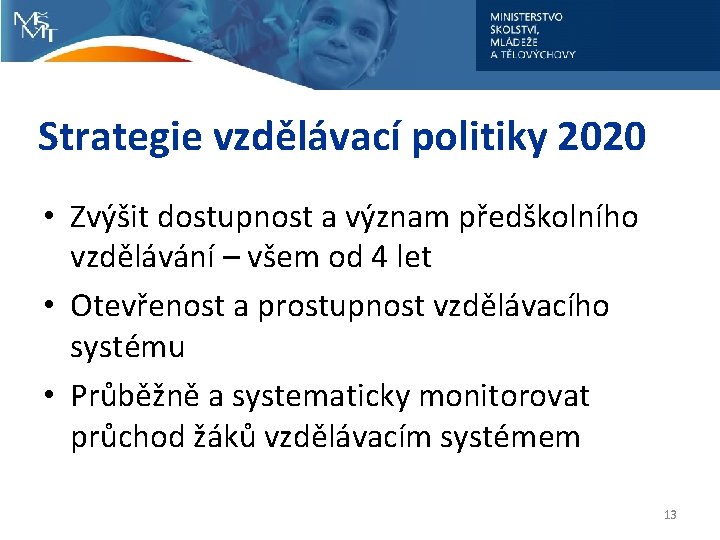 Strategie vzdělávací politiky 2020 • Zvýšit dostupnost a význam předškolního vzdělávání – všem od