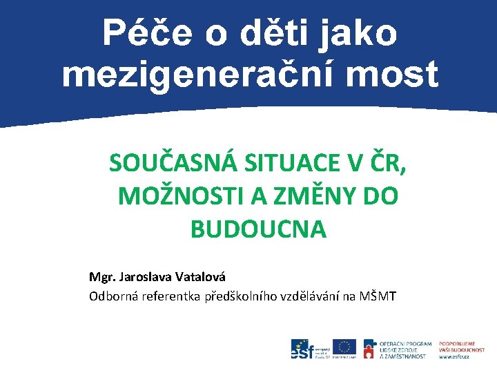 P SOUČASNÁ SITUACE V ČR, MOŽNOSTI A ZMĚNY DO BUDOUCNA Mgr. Jaroslava Vatalová Odborná