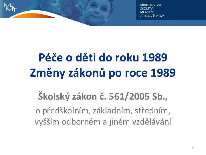 Péče o děti do roku 1989 Změny zákonů po roce 1989 Školský zákon č.
