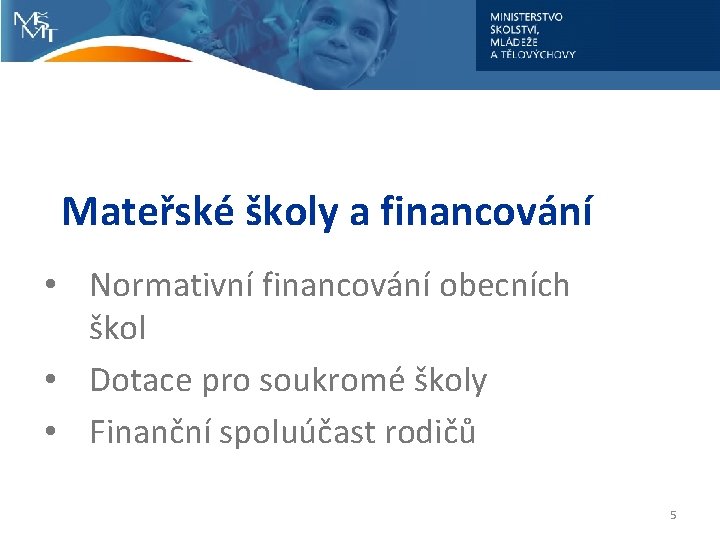 Mateřské školy a financování • Normativní financování obecních škol • Dotace pro soukromé školy