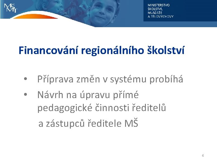 Financování regionálního školství • Příprava změn v systému probíhá • Návrh na úpravu přímé