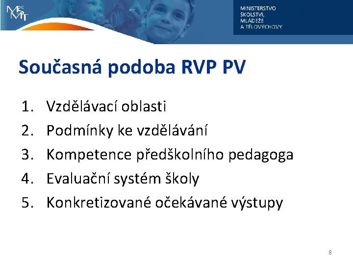 Současná podoba RVP PV 1. 2. 3. 4. 5. Vzdělávací oblasti Podmínky ke vzdělávání