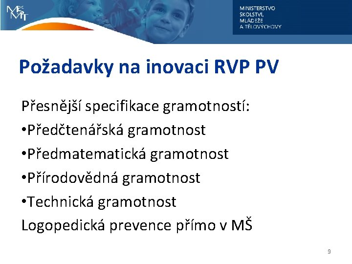 Požadavky na inovaci RVP PV Přesnější specifikace gramotností: • Předčtenářská gramotnost • Předmatematická gramotnost