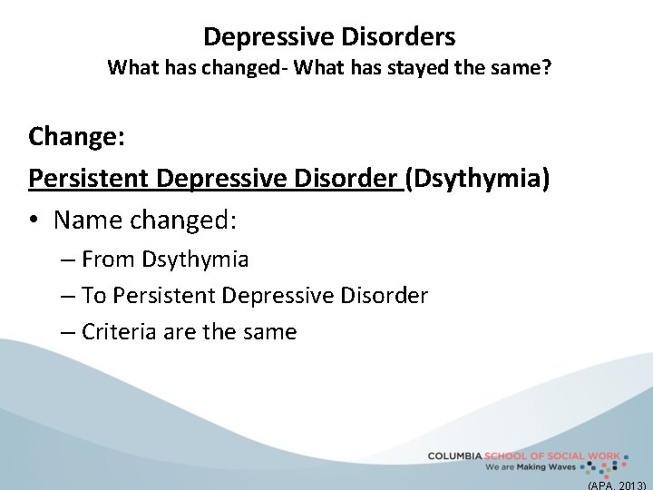 Depressive Disorders What has changed- What has stayed the same? Change: Persistent Depressive Disorder