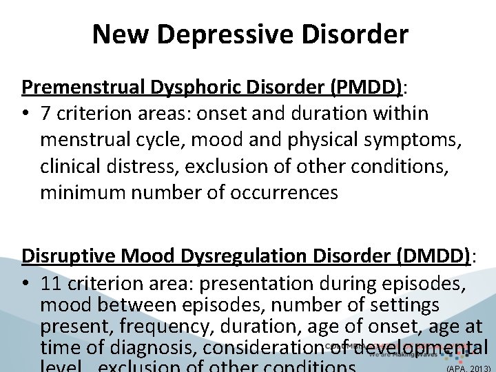 New Depressive Disorder Premenstrual Dysphoric Disorder (PMDD): • 7 criterion areas: onset and duration