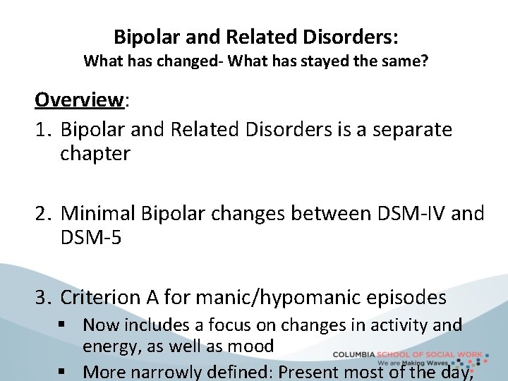 Bipolar and Related Disorders: What has changed- What has stayed the same? Overview: 1.