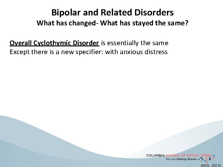 Bipolar and Related Disorders What has changed- What has stayed the same? Overall Cyclothymic