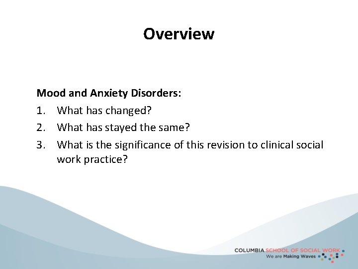 Overview Mood and Anxiety Disorders: 1. What has changed? 2. What has stayed the