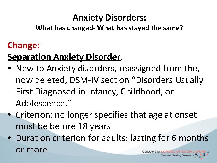 Anxiety Disorders: What has changed- What has stayed the same? Change: Separation Anxiety Disorder: