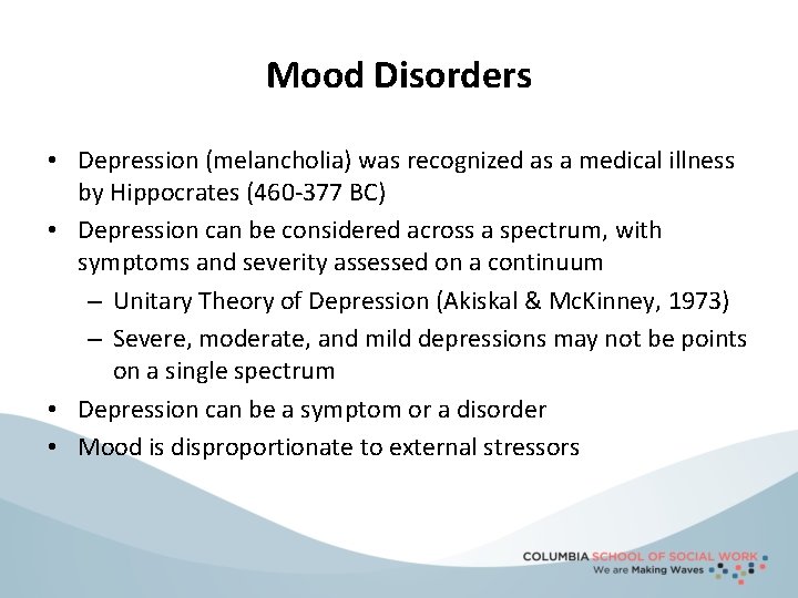 Mood Disorders • Depression (melancholia) was recognized as a medical illness by Hippocrates (460