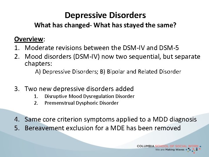 Depressive Disorders What has changed- What has stayed the same? Overview: 1. Moderate revisions