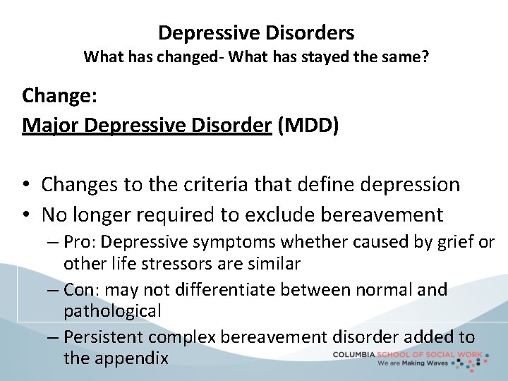 Depressive Disorders What has changed- What has stayed the same? Change: Major Depressive Disorder