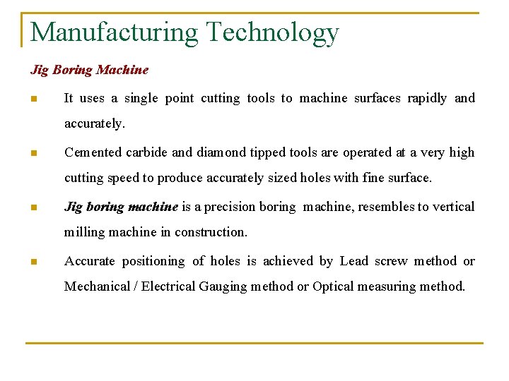 Manufacturing Technology Jig Boring Machine n It uses a single point cutting tools to