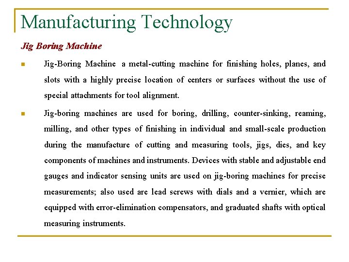 Manufacturing Technology Jig Boring Machine n Jig-Boring Machine a metal-cutting machine for finishing holes,