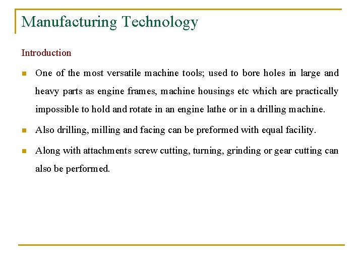 Manufacturing Technology Introduction n One of the most versatile machine tools; used to bore