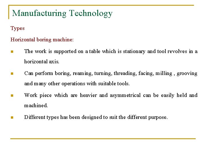 Manufacturing Technology Types Horizontal boring machine: n The work is supported on a table