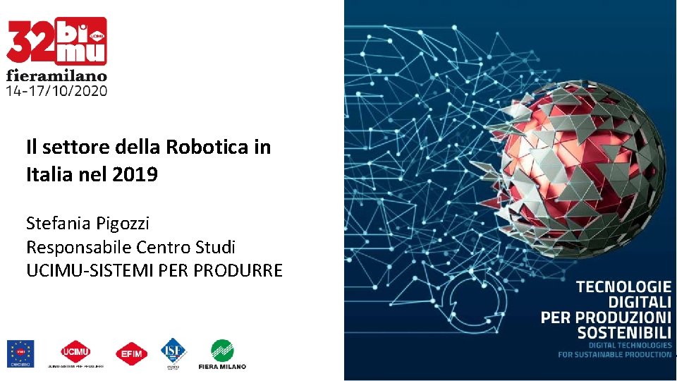 Il settore della Robotica in Italia nel 2019 Stefania Pigozzi Responsabile Centro Studi UCIMU-SISTEMI