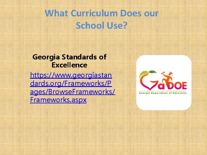 What Curriculum Does our School Use? Georgia Standards of Excellence https: //www. georgiastan dards. What Curriculum Does our School Use? Georgia Standards of Excellence https: //www. georgiastan dards.