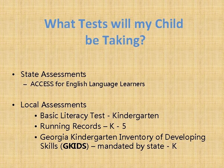 What Tests will my Child be Taking? • State Assessments – ACCESS for English What Tests will my Child be Taking? • State Assessments – ACCESS for English