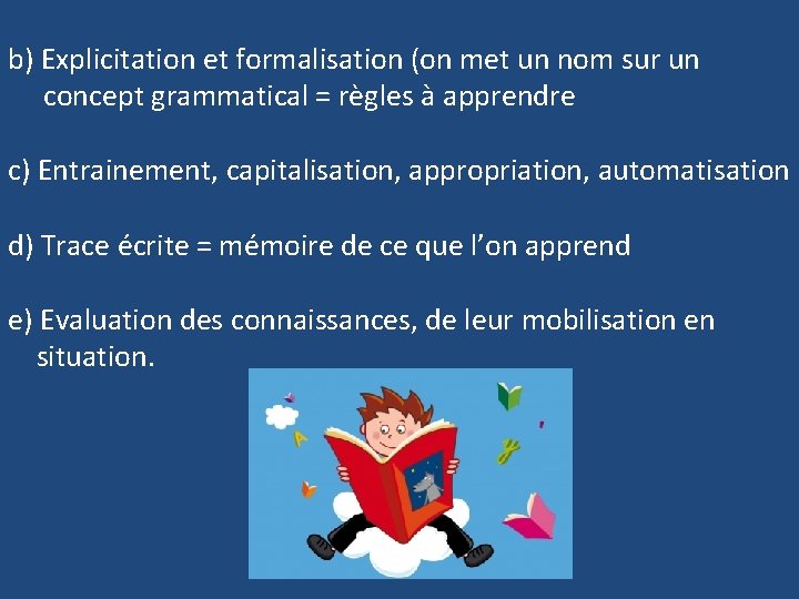 b) Explicitation et formalisation (on met un nom sur un concept grammatical = règles