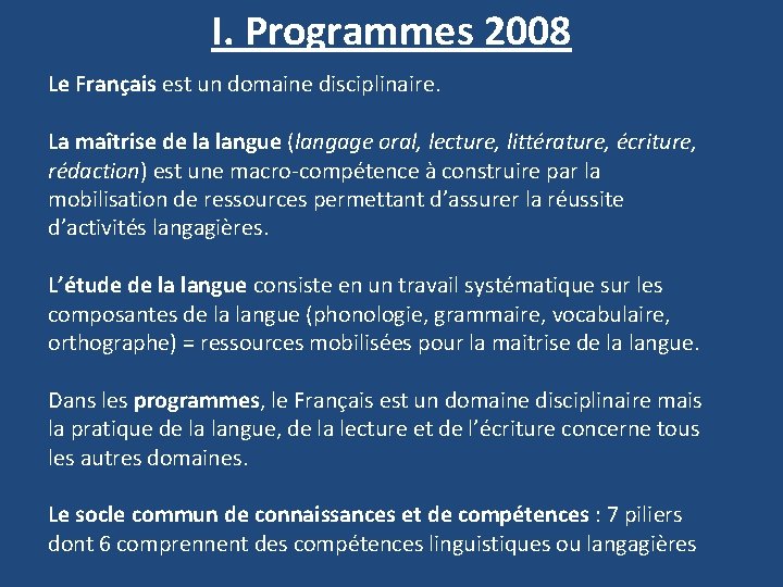 I. Programmes 2008 Le Français est un domaine disciplinaire. La maîtrise de la langue