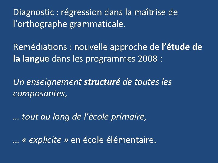 Diagnostic : régression dans la maîtrise de l’orthographe grammaticale. Remédiations : nouvelle approche de