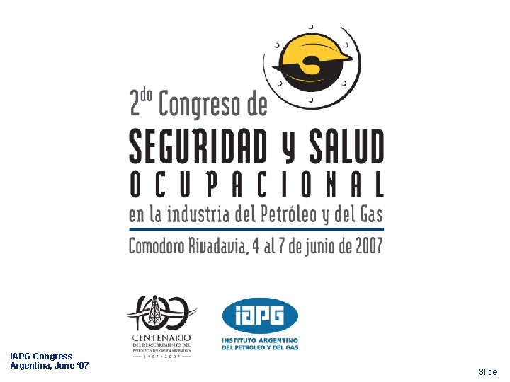 IAPG Congress Argentina, June ‘ 07 Slide 